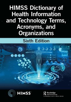 HIMSS Dictionary of Health Information and Technology Terms, Acronyms, and Organizations (eBook, PDF) - Healthcare Information & Management Systems Society (Himss)