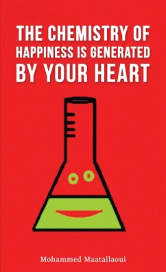 Chemistry of Happiness Is Generated by Your Heart (eBook, ePUB) - Maatallaoui, Mohammed