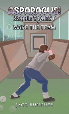Asparagus! Robbie's Quest to Make the Team (eBook, ePUB) - Runchey, Jack