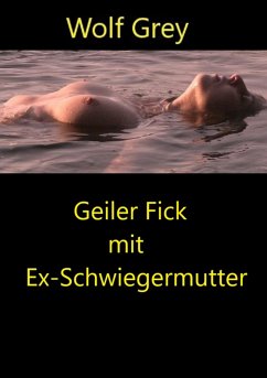 Geiler Fick mit Ex-Schwiegermutter (eBook, ePUB) - Grey, Wolf