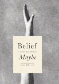 Belief Is Its Own Kind of Truth, Maybe (eBook, ePUB) Belief Is Its Own Kind of Truth, Maybe (eBook, ePUB)