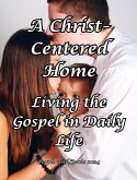 A Christ-Centered Home: Living the Gospel in Daily Life (eBook, ePUB)