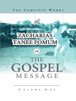 The Complete Works of Zacharias Tanee Fomum on the Gospel Message (Z.T. Fomum Complete Works, #17) (eBook, ePUB) - Fomum, Zacharias Tanee