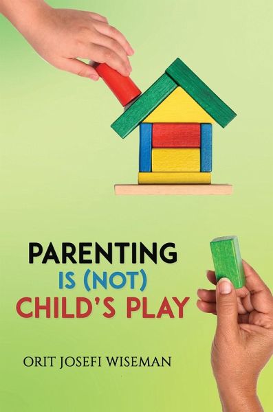 Parenting is (Not) Child's Play (eBook, ePUB) Parenting is (Not) Child's Play (eBook, ePUB)
