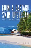 Born A Bastard - Swim Upstream (eBook, ePUB)