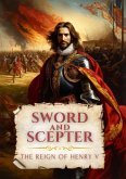 Sword and Scepter: The Reign of Henry V (eBook, ePUB) Sword and Scepter: The Reign of Henry V (eBook, ePUB)