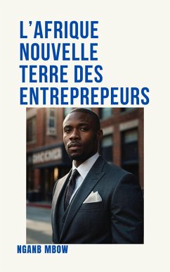 L'Afrique, nouvelle terre des entrepreneurs (eBook, ePUB) - Mbow, Ngane