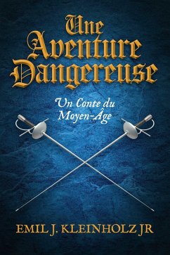 Une Aventure Dangereuse (eBook, ePUB) - Kleinholz, Emil J.