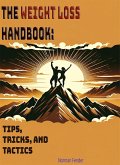 The Weight Loss Handbook: Tips, Tricks and Tractics (eBook, ePUB) The Weight Loss Handbook: Tips, Tricks and Tractics (eBook, ePUB)