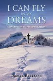 I Can Fly in My Dreams: Conception to Manifestation (eBook, ePUB) I Can Fly in My Dreams: Conception to Manifestation (eBook, ePUB)