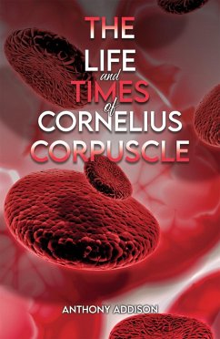 Life and Times of Cornelius Corpuscle (eBook, ePUB) - Addison, Anthony