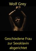 Geschiedene Frau zur Sexsklavin gemacht (eBook, ePUB)