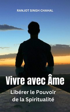 Vivre avec Âme : Libérer le Pouvoir de la Spiritualité (eBook, ePUB) - Singh Chahal, Ranjot