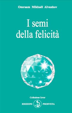 I semi della felicità (eBook, ePUB) - Mikhaël Aïvanhov, Omraam