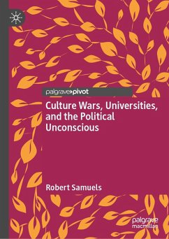 Culture Wars, Universities, and the Political Unconscious (eBook, PDF) - Samuels, Robert