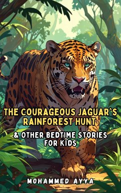 The Courageous Jaguar's Rainforest Hunt (eBook, ePUB) - Ayya, Mohammed