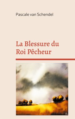 La Blessure du Roi Pêcheur (eBook, ePUB) - van Schendel, Pascale