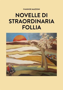 Novelle di straordinaria follia (eBook, ePUB) - Mazzoni, Ivanhoe