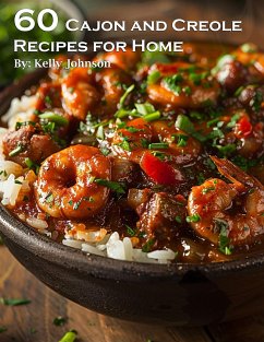 60 Cajun and Creole Recipes for Home (eBook, ePUB) - Johnson, Kelly