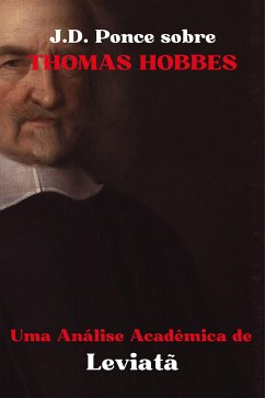 J.D. Ponce sobre Thomas Hobbes: Uma Análise Acadêmica de Leviatã (eBook, ePUB) - Ponce, J.D.