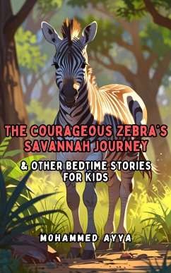 The Courageous Zebra's Savannah Journey (eBook, ePUB) - Ayya, Mohammed