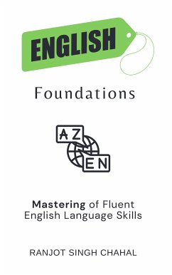 English Foundations: Mastering of Fluent English Language Skills (eBook, ePUB) - Singh Chahal, Ranjot