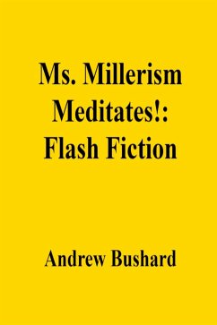 Ms. Millerism Meditates!: Flash Fiction (eBook, ePUB) - Bushard, Andrew