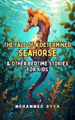 The Tale of a Determined Seahorse (eBook, ePUB) - Ayya, Mohammed