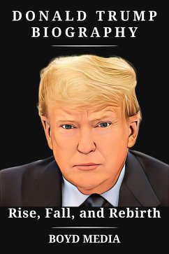 Donald Trump Biography (eBook, ePUB) - MEDIA, BOYD