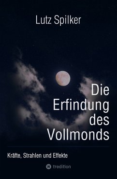 Die Erfindung des Vollmonds (eBook, ePUB) - Spilker, Lutz