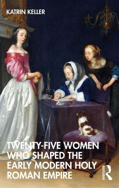 Twenty-Five Women Who Shaped the Early Modern Holy Roman Empire (eBook, ePUB)