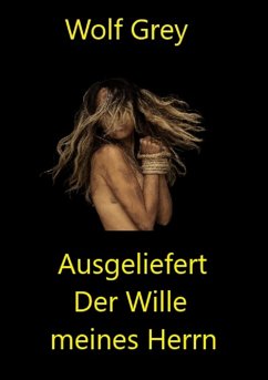 Ausgeliefert der Wille meines Herrn (eBook, ePUB) - Grey, Wolf