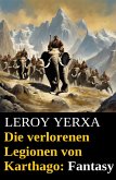 Die verlorenen Legionen von Karthago: Fantasy (eBook, ePUB) Die verlorenen Legionen von Karthago: Fantasy (eBook, ePUB)