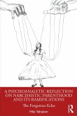 A Psychoanalytic Reflection on Narcissistic Parenthood and its Ramifications (eBook, ePUB)