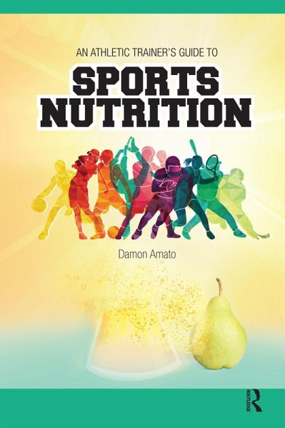 An Athletic Trainers' Guide to Sports Nutrition (eBook, ePUB) An Athletic Trainers' Guide to Sports Nutrition (eBook, ePUB)