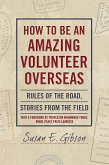 How to Be an Amazing Volunteer Overseas (eBook, ePUB) How to Be an Amazing Volunteer Overseas (eBook, ePUB)