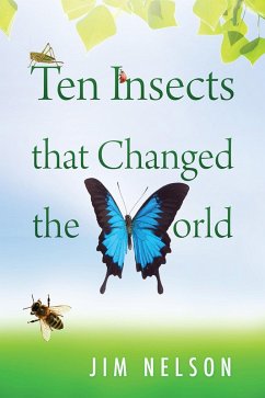 Ten Insects That Changed the World (eBook, ePUB) - Nelson, Jim