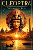 Cleopatra: The Dawn of a Queen (eBook, ePUB)