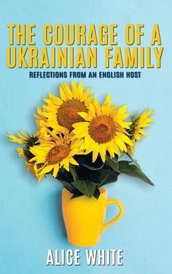 The Courage Of A Ukrainian Family (eBook, ePUB) The Courage Of A Ukrainian Family (eBook, ePUB)