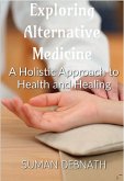 Exploring Alternative Medicine: A Holistic Approach to Health and Healing. (eBook, ePUB)
