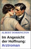 Im Angesicht der Hoffnung: Arztroman (eBook, ePUB)