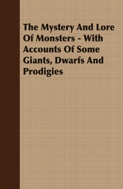 The Mystery And Lore Of Monsters - With Accounts Of Some Giants, Dwarfs And Prodigies (eBook, ePUB) - Thompson, C. J. S.