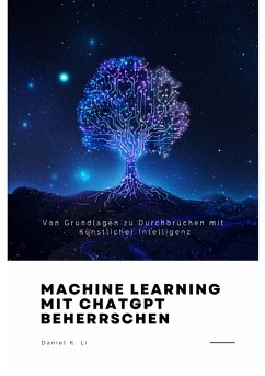 Machine Learning mit ChatGPT beherrschen (eBook, ePUB) - Li, Daniel K.