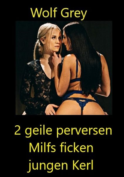 Zwei geile Milfs ficken jungen Kerl (eBook, ePUB) Zwei geile Milfs ficken jungen Kerl (eBook, ePUB)