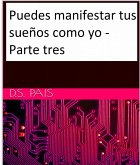 Puedes manifestar tus suenos como yo - Parte tres (eBook, ePUB)