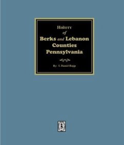 History of the Counties of Berks and Lebanon Pennsylvania (eBook, ePUB) - Rupp, I. Daniel