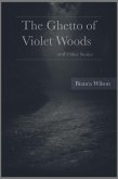 The Ghetto of Violet Woods and Other Stories (eBook, ePUB) The Ghetto of Violet Woods and Other Stories (eBook, ePUB)