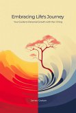 Embracing Life's Journey Your Guide to Personal Growth with the I Ching (eBook, ePUB)