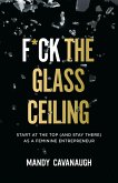 F*ck the Glass Ceiling (eBook, ePUB)