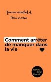 Comment arrêter de manquer dans la vie (eBook, ePUB)